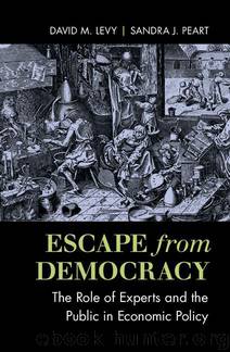 Escape from Democracy: The Role of Experts and the Public in Economic Policy by David M. Levy