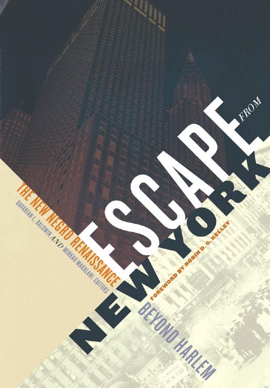 Escape from New York : the New Negro Renaissance beyond Harlem by Baldwin Davarian L.; Makalani Minkah