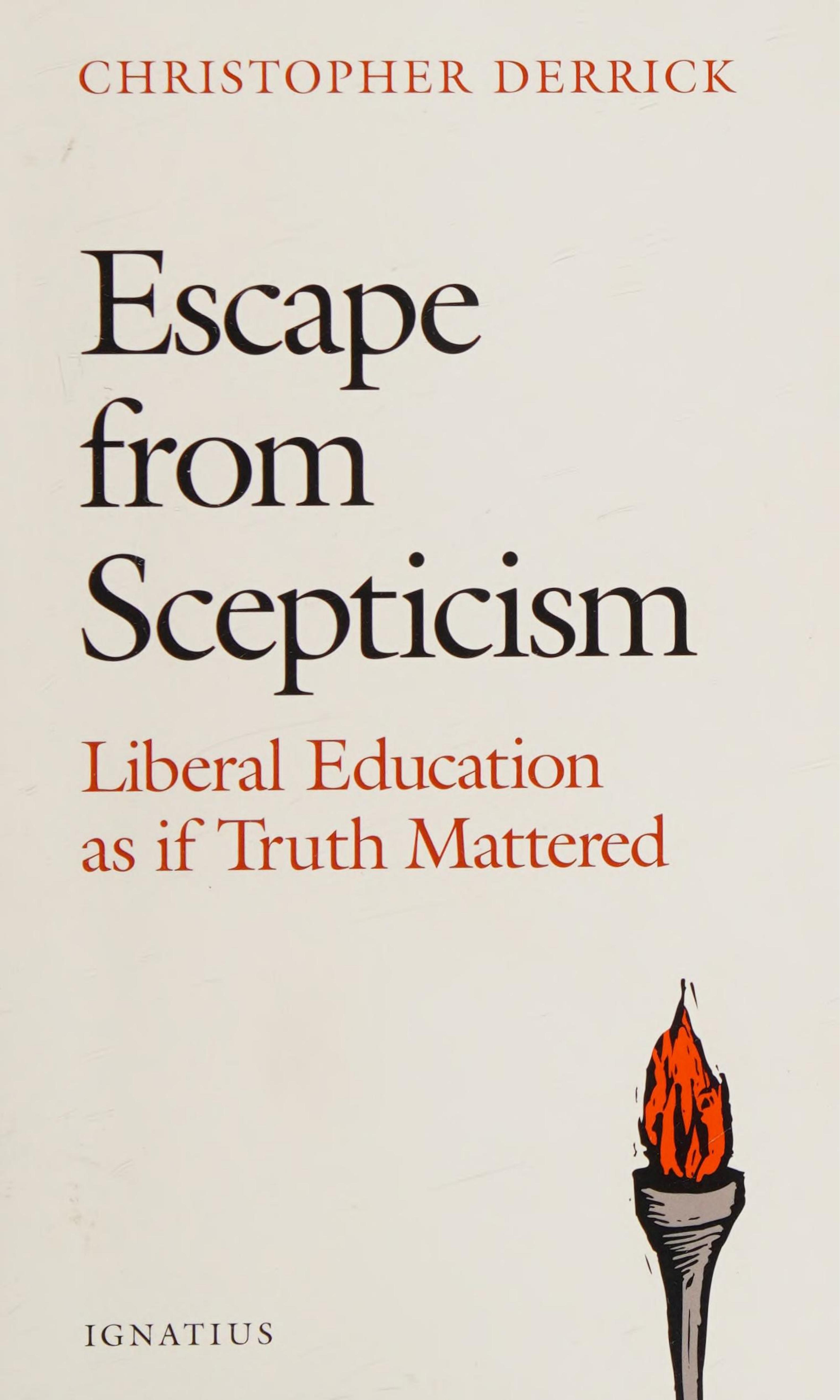 Escape from Scepticism: Liberal Education as if Truth Mattered by Christopher Derrick