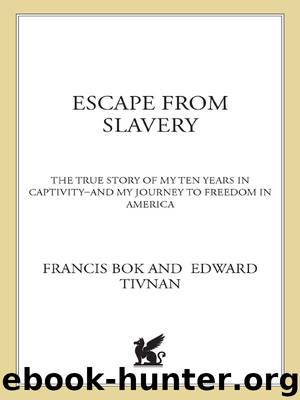 Escape from Slavery: The True Story of My Ten Years in Captivity and My Journey to Freedom in America by Francis Bok