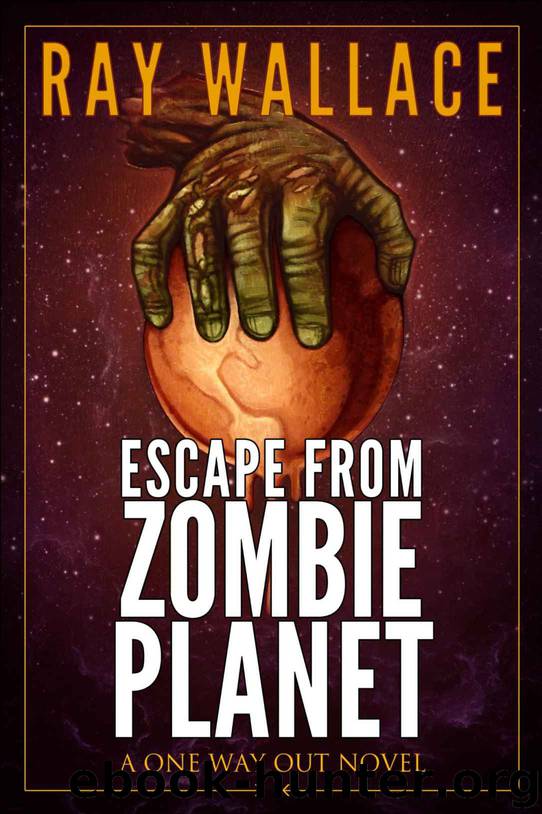 Escape from Zombie Planet: A One Way Out Novel by Ray Wallace