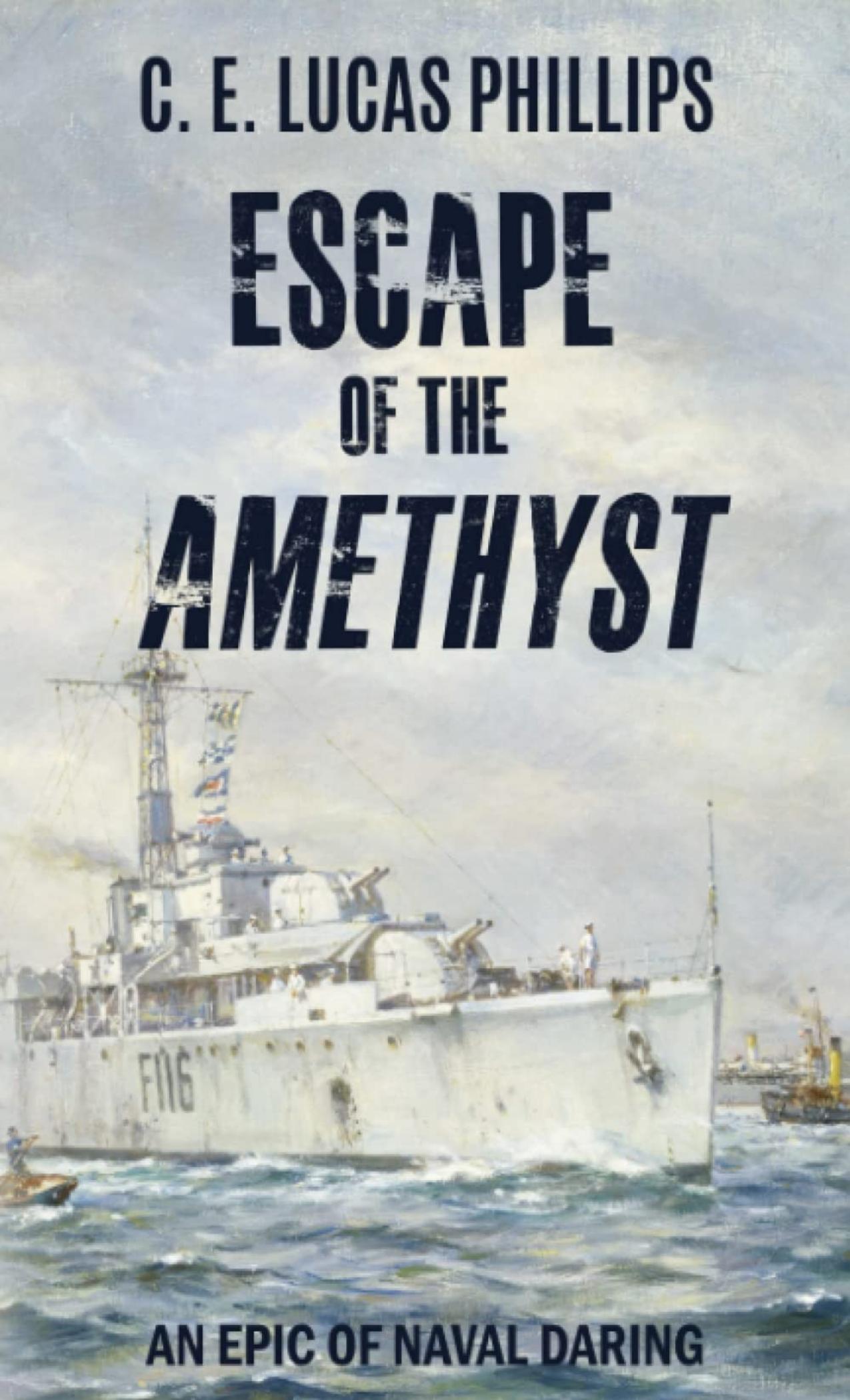 Escape of the Amethyst by C. E. Lucas Phillips