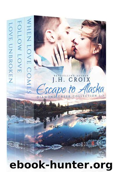 Escape to Alaska, Contemporary Romance: Diamond Creek Collection 1-3 (Diamond Creek Alaska Novels) by Croix J.H