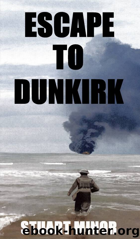 Escape to Dunkirk (The Second World War Series Book 1) by Minor Stuart