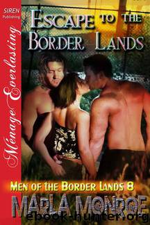 Escape to the Border Lands by Marla Monroe