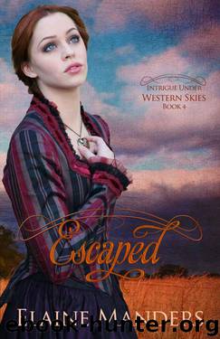 Escaped (Intrigue Under Western Skies Book 4) by Elaine Manders