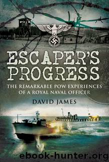 Escaper’s Progress: The Remarkable POW Experiences of a Royal Naval Officer by David James