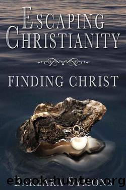 Escaping Christianity: Finding Christ by Barbara Symons