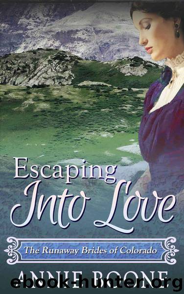 Escaping Into Love: A Sweet Mail Order Bride Story (The Runaway Brides of Colorado Book 1) by Boone Annie