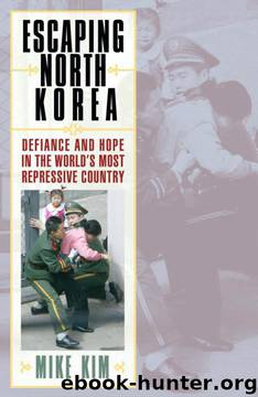 Escaping North Korea: Defiance and Hope in the World's Most Repressive Country by Mike Kim