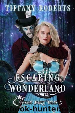 Escaping Wonderland: Cosmic Fairy Tales by Tiffany Roberts
