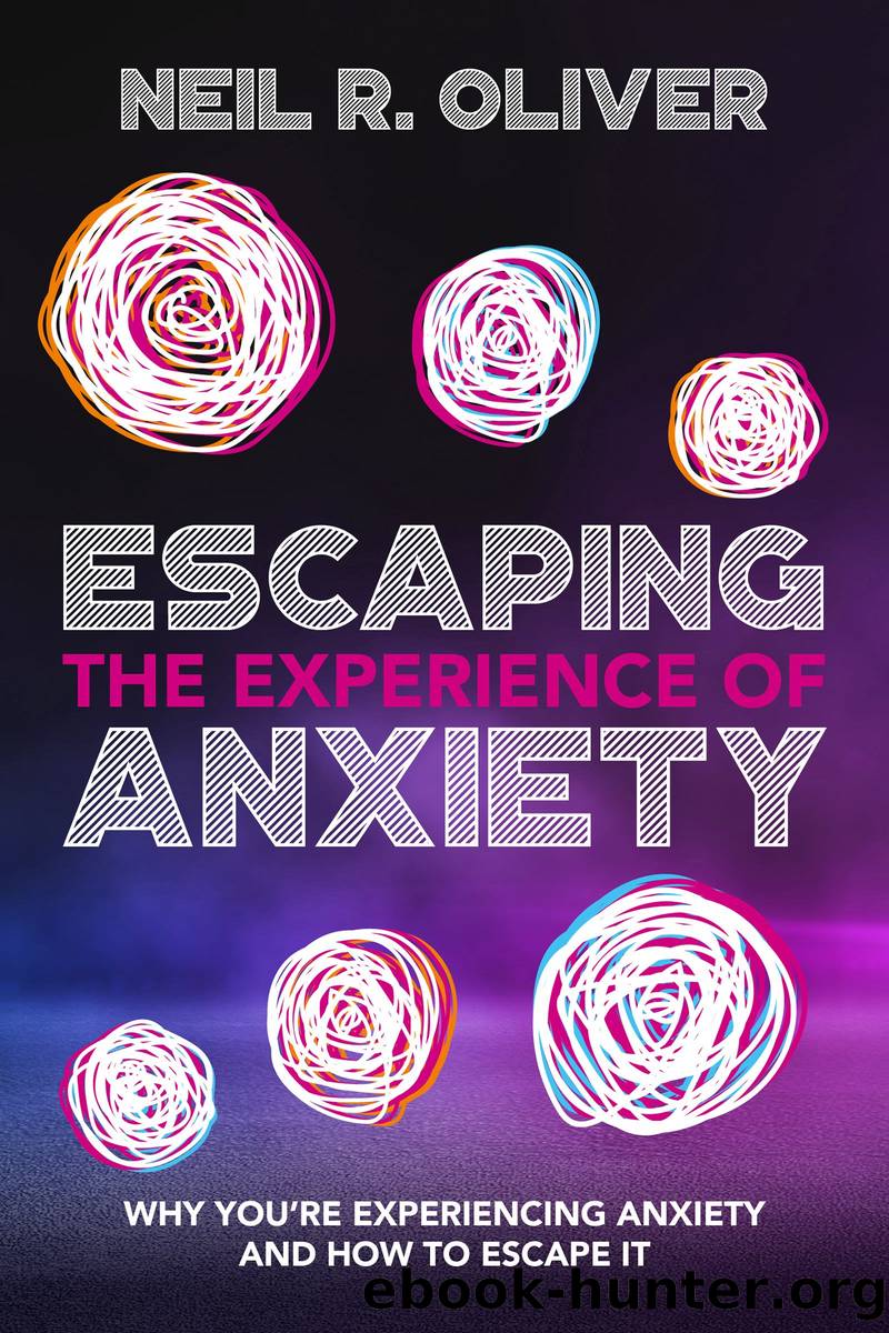 Escaping the Experience of Anxiety by Neil R. Oliver