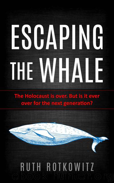 Escaping the Whale: The Holocaust is over. But is it ever over for the next generation? by Ruth Rotkowitz