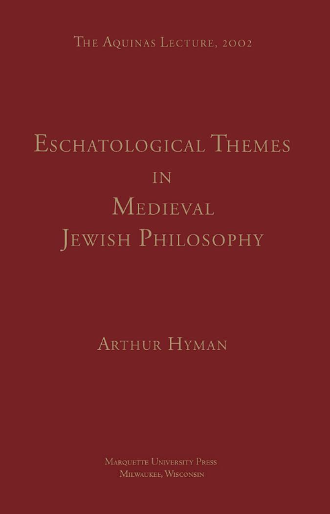 Eschatological Themes in Medieval Jewish Philosophy by Arthur Hyman