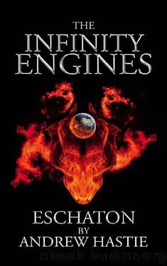 Eschaton (The Infinity Engines Book 3) by Andrew Hastie