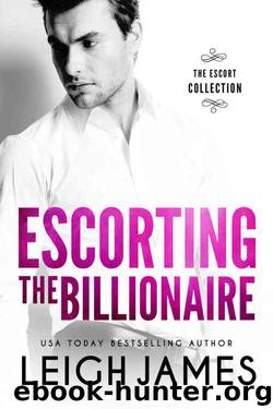 Escorting the Billionaire (The Escort Collection #1) by Leigh James