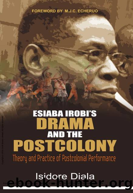 Esiaba Irobi's Drama and the Postcolony : Theory and Practice of Postcolonial Performance by Isidore Diala
