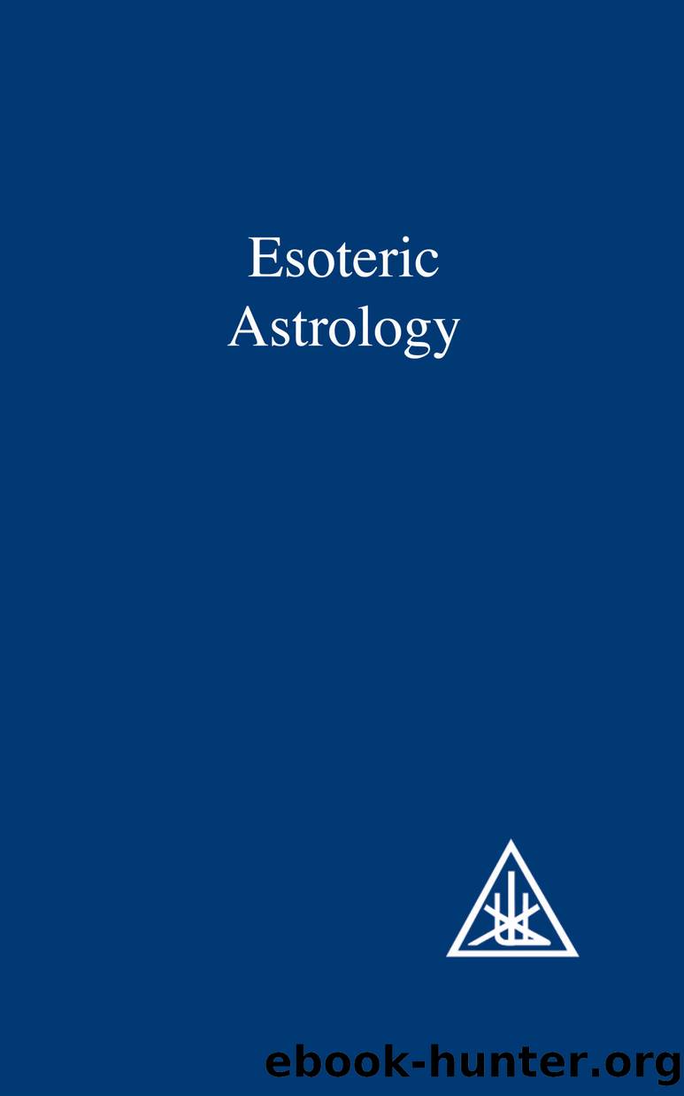 Esoteric Astrology (A Treatise on the Seven Rays Book 3) by Bailey Alice A