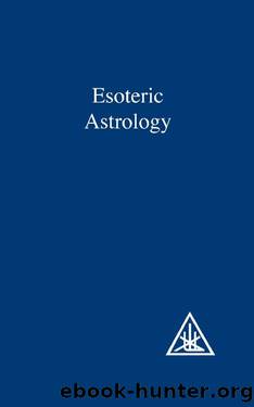 Esoteric Astrology by Alice A. Bailey