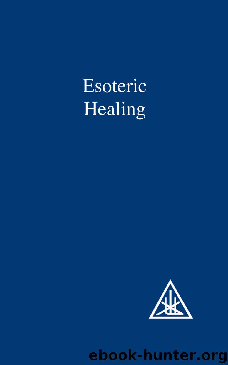 Esoteric Healing (A Treatise on the Seven Rays Book 4) by Bailey Alice A
