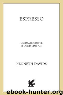 Espresso: Ultimate Coffee, Second Edition by Kenneth Davids