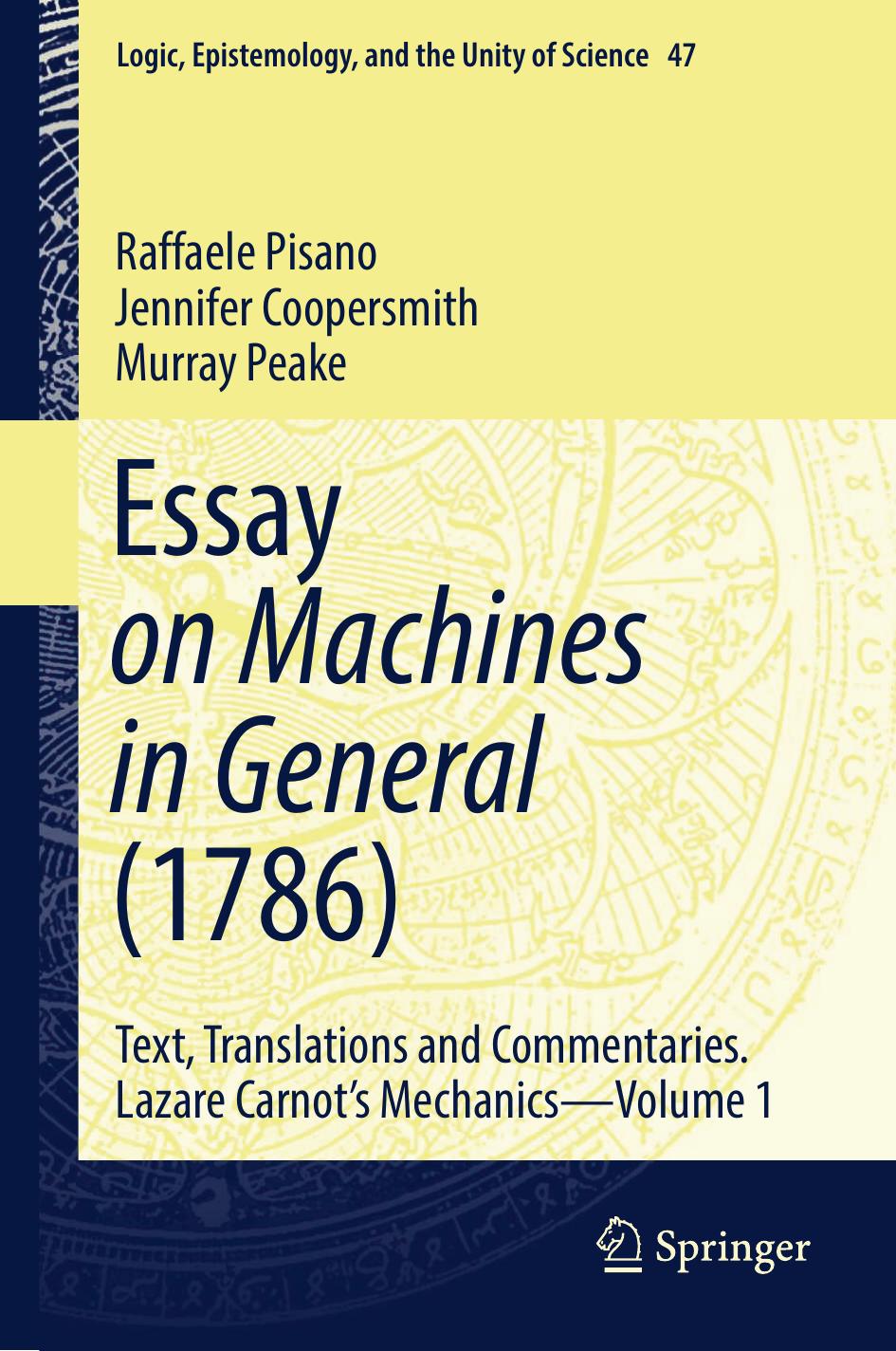 Essay on Machines in General (1786): Text, Translations and Commentaries. Lazare Carnot's Mechanics by Raffaele Pisano Jennifer Coopersmith Murray Peake