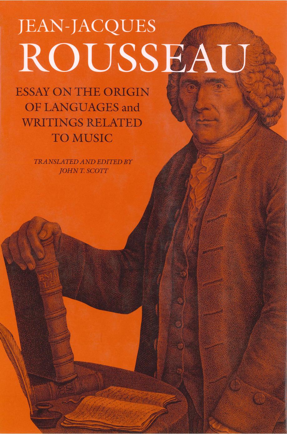 Essay on the Origin of Languages and Writings Related to Music by Jean Jacques Rousseau John T. Scott John T. Scott
