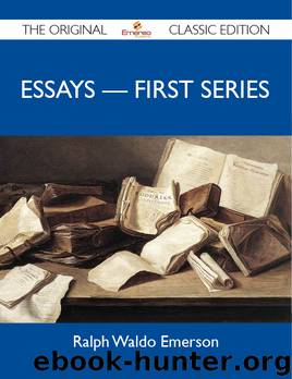 Essays - First Series - The Original Classic Edition by Emerson Ralph Ralph Waldo Emerson