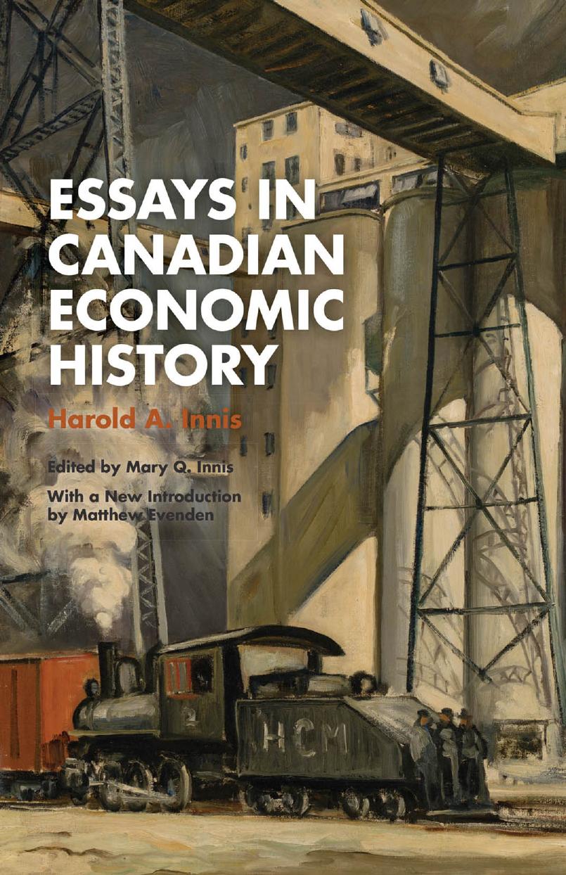 Essays in Canadian Economic History by Harold A. Innis Mary Q. Innis Matthew Evenden