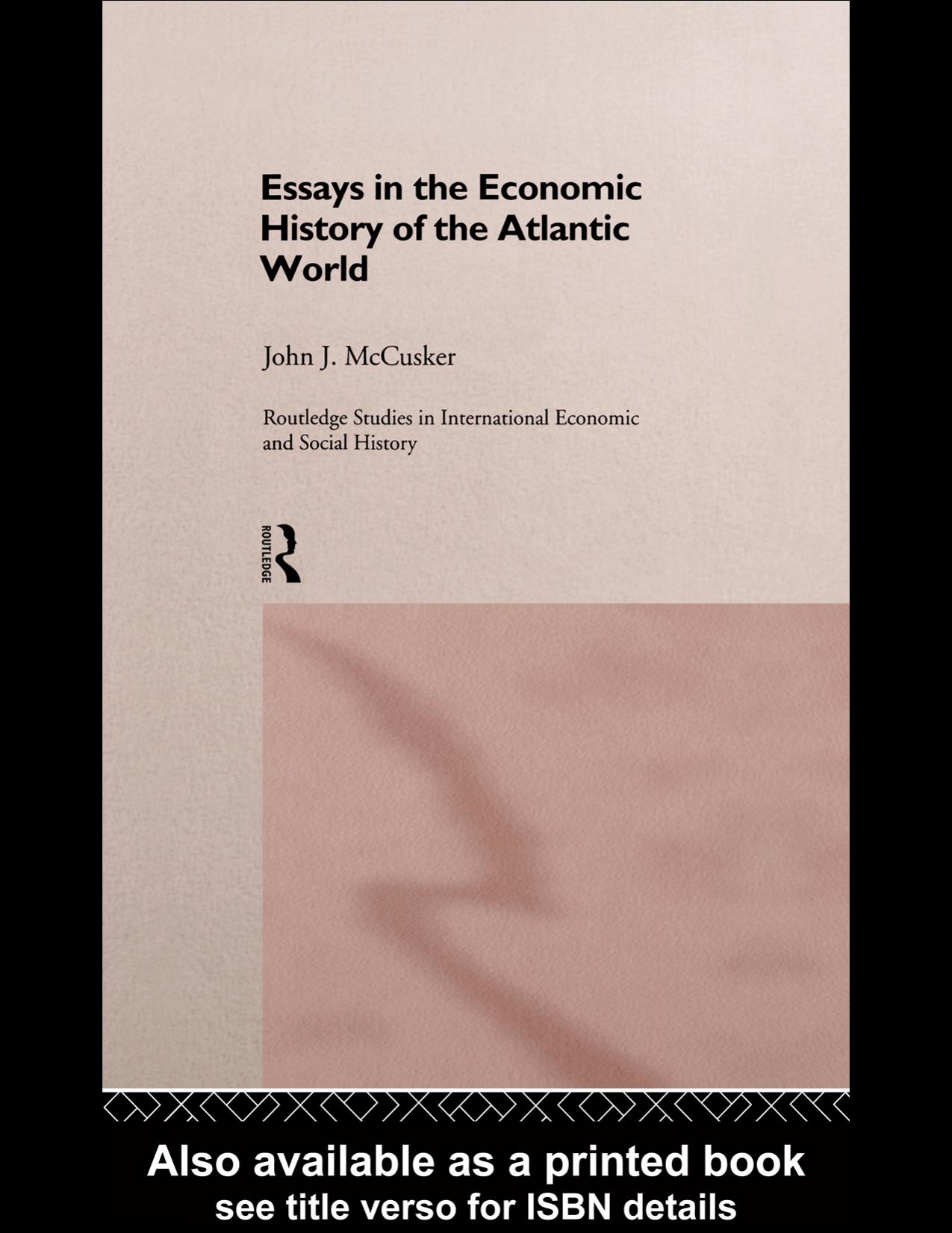 Essays in Economic History of the Atlantic World (Routledge Studies in International Economic and Social History, 1) by John Mccusker