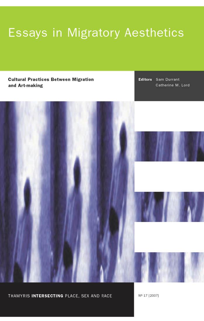 Essays in Migratory Aesthetics: Cultural Practices Between Migration and Art-making. (Thamyris Intersecting: Place, Sex & Race) by Sam Durrant Catherine M. Lord