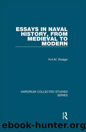 Essays in Naval History, From Medieval to Modern by N.A.M. Rodger;