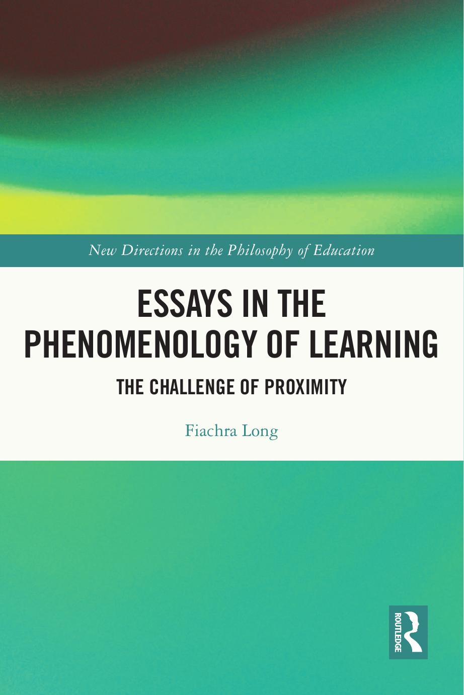 Essays in the Phenomenology of Learning: The Challenge of Proximity by Fiachra Long