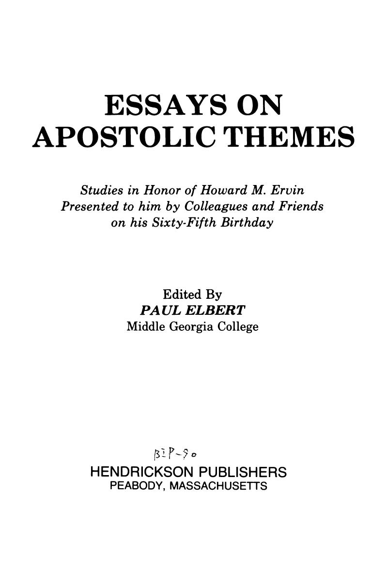 Essays on Apostolic Themes: Studies in Honor of Howard M. Ervin Presented to Him by Colleagues and Friends on His Sixty-Fifth Birthday by Paul Elbert (editor)