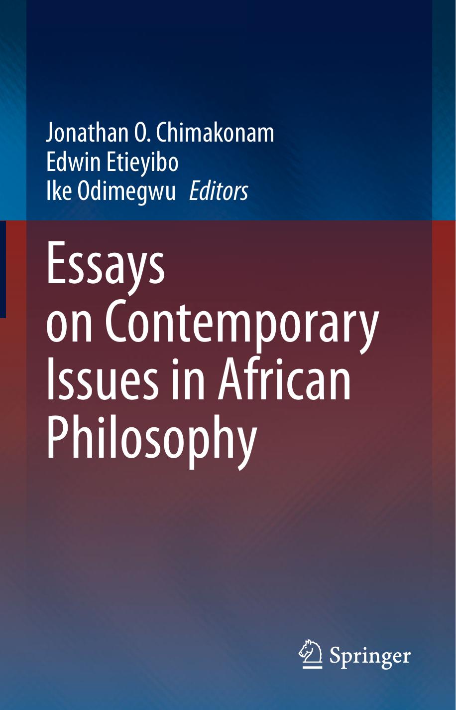Essays on Contemporary Issues in African Philosophy by Jonathan O. Chimakonam Edwin Etieyibo Ike Odimegwu
