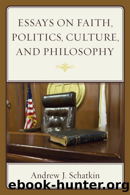 Essays on Faith, Politics, Culture, and Philosophy by Schatkin Andrew J.;