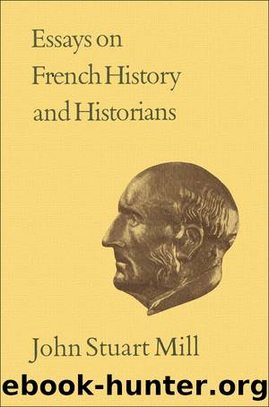 Essays on French History and Historians by Mill John Stuart;Robson John M.;