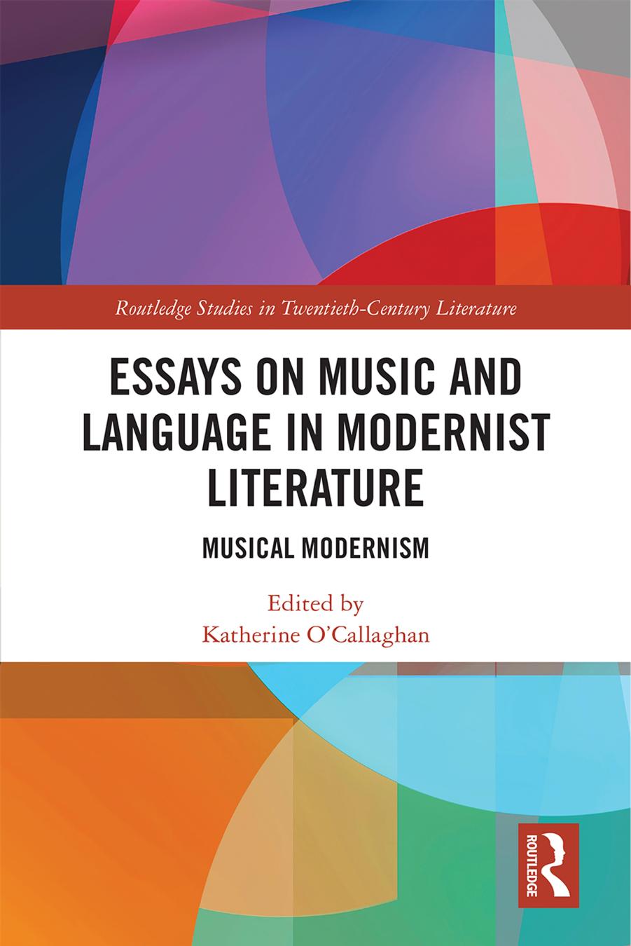 Essays on Music and Language in Modernist Literature: Musical Modernism by Katherine O’Callaghan