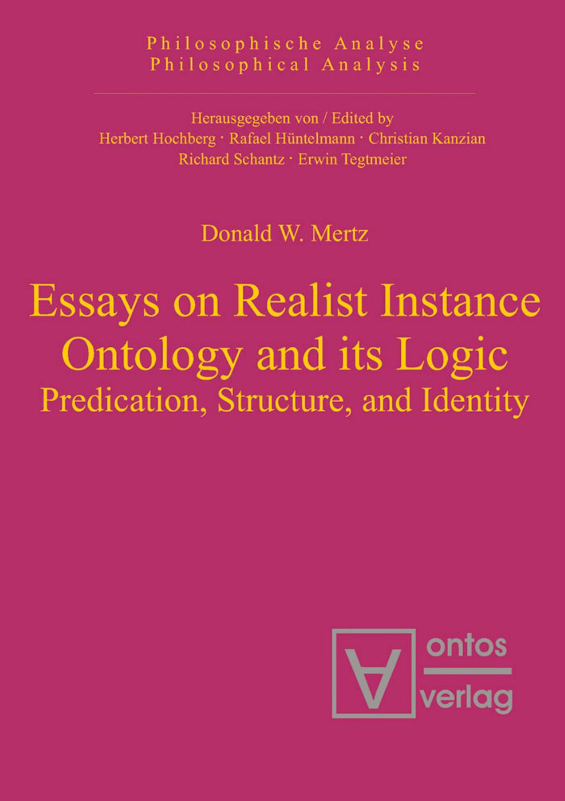 Essays on Realist Instance Ontology and its Logic: Predication, Structure, and Identity by Donald W. Mertz