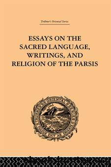 Essays on the Sacred Language, Writings, and Religion of the Parsis by Martin Haug