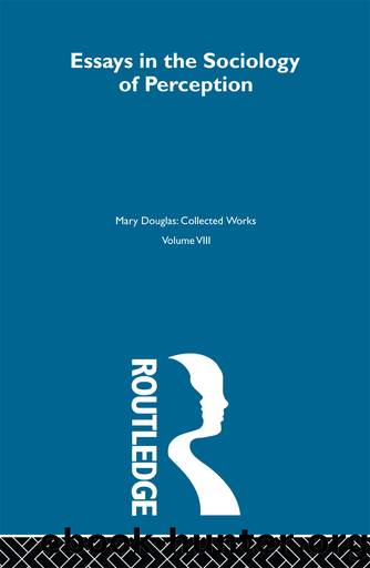 Essays on the Sociology of Perception by Mary Douglas