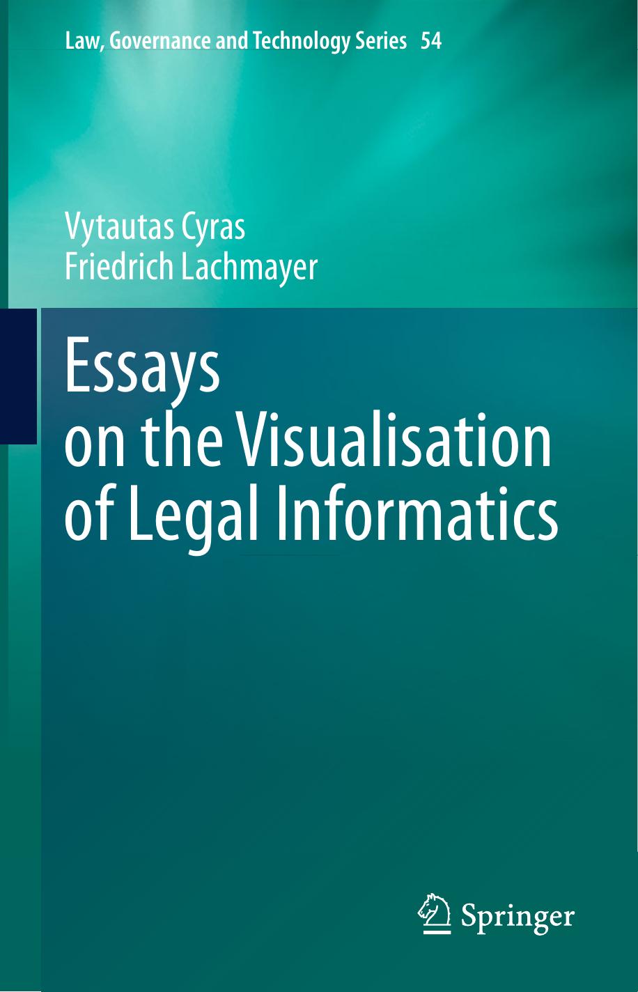 Essays on the Visualisation of Legal Informatics (Law, Governance and Technology Series, 54) by Vytautas Cyras Friedrich Lachmayer