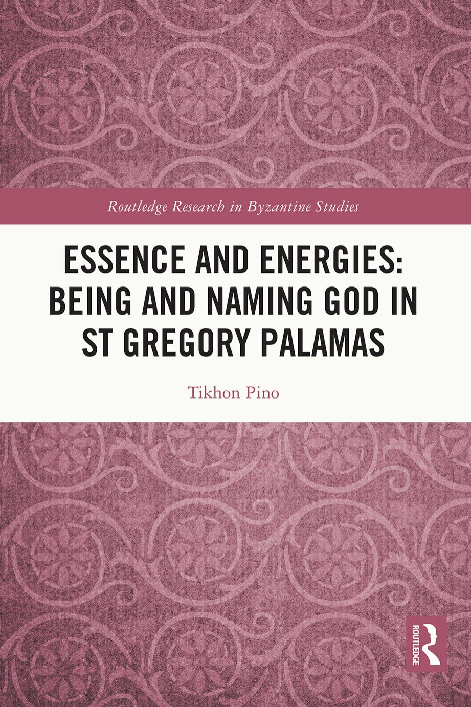 Essence and Energies: Being and Naming God in St Gregory Palamas by Tikhon Pino