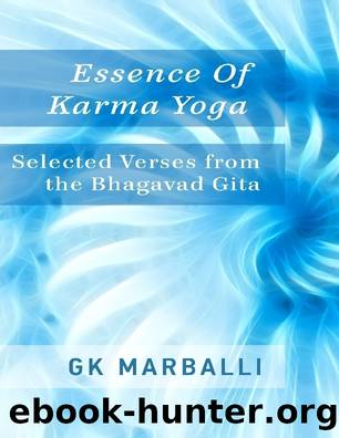Essence of Karma Yoga: Selected Verses from the Bhagavad Gita by GK Marballi