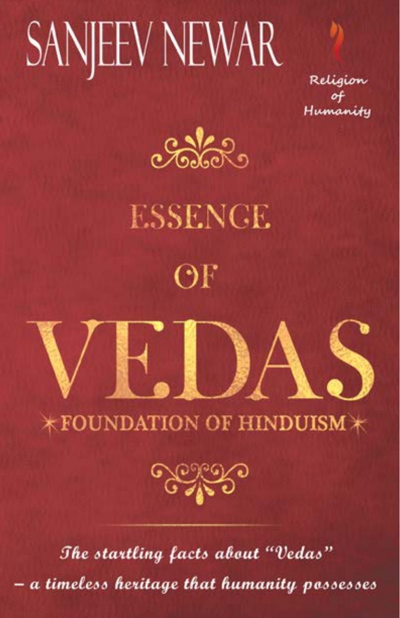 Essence of Vedas: Know the Startling Facts about “Vedas” – A Timeless Heritage that Humanity Possesses (Religion of Humanity Book 2) by Sanjeev Newar; Vashi Sharma; Ronak Trivedi