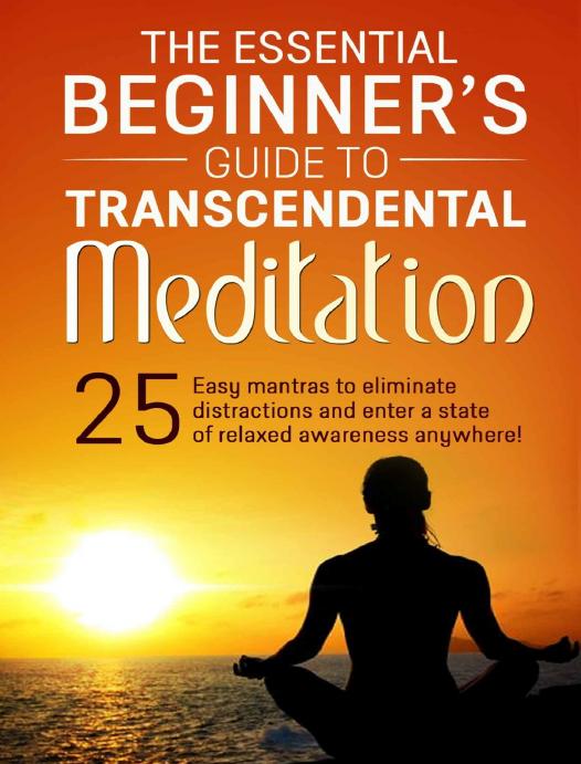 Essential Beginner's Guide to Transcendental Meditation: Avoid distracting thoughts and enter a state of relaxed awareness now with 25 quick and easy TM mantras! by James Greenstone