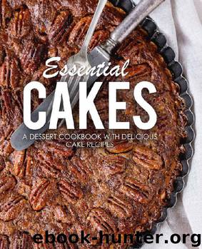 Essential Cakes: A Dessert Cookbook with Delicious Cake Recipes by BookSumo Press