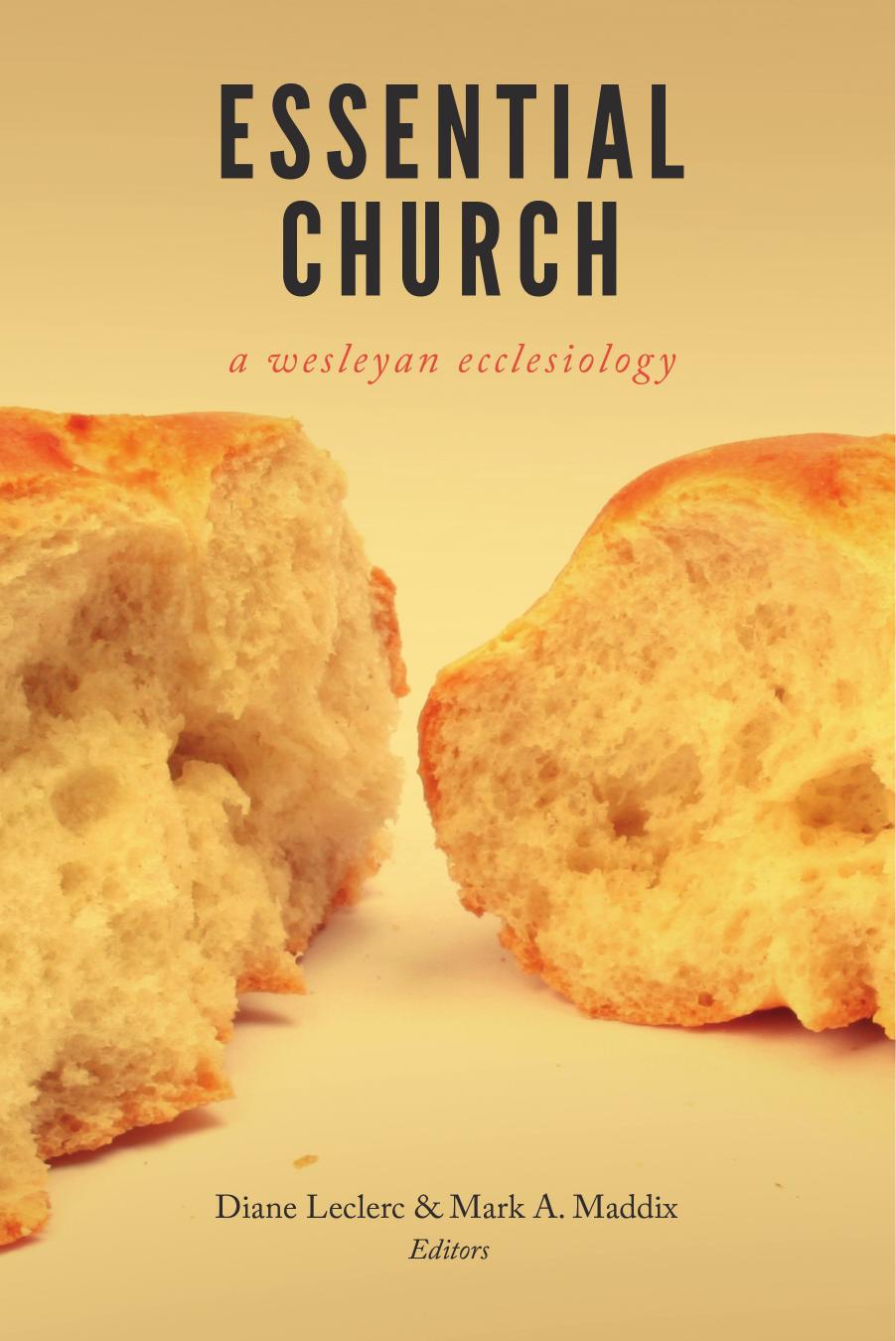 Essential Church : A Wesleyan Ecclesiology by Diane Leclerc; Mark A Maddix