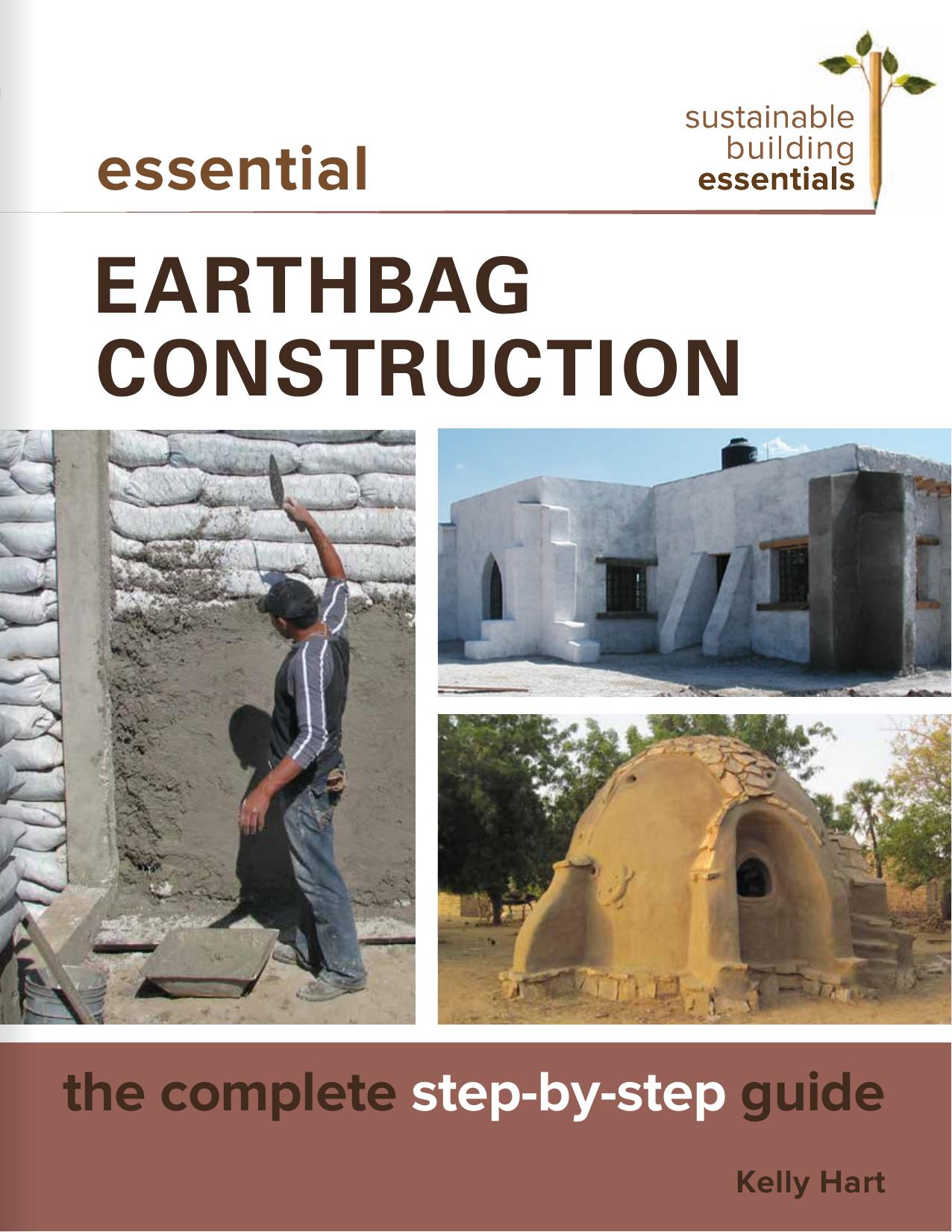Essential Earthbag Construction: The Complete Step-by-Step Guide by -Step Guide (Sustainable Building Essentials Series) by Kelly Hart