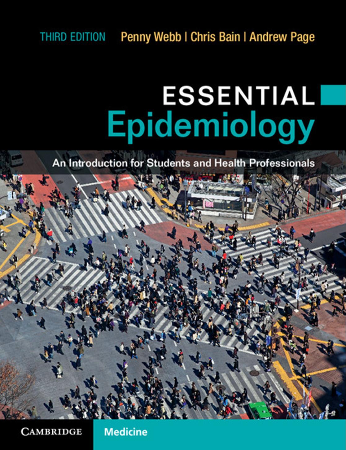 Essential Epidemiology : an Introduction for Students and Health Professionals. by Patricia Webb; Anne Page; Chris Bain
